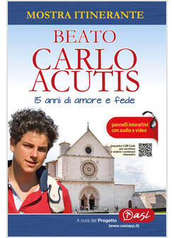 BEATO CARLO ACUTIS 15 ANNI DI AMORE E FEDE. MOSTRA ITINERANTE