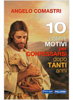 DIECI OTTIMI MOTIVI PER CONFESSARSI DOPO TANTI ANNI