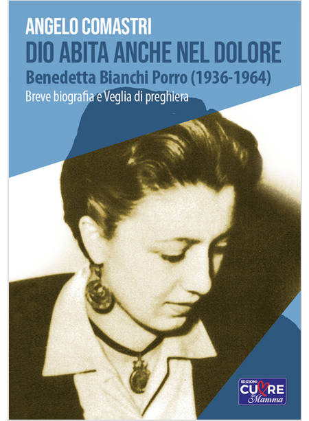 DIO ABITA ANCHE NEL DOLORE BENEDETTA BIANCHI PORRO (1936-1964) BREVE BIOGRAFIA