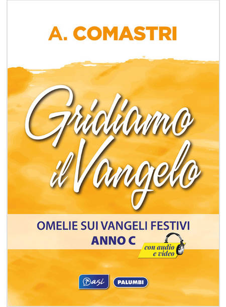 GRIDIAMO IL VANGELO OMELIE SUI VANGELI FESTIVI ANNO C