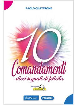 10 COMANDAMENTI DIECI SEGNALI DI FELICITA' DA LEGGERE ED ASCOLTARE