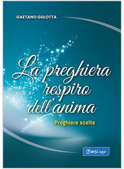 LA PREGHIERA RESPIRO DELL'ANIMA PREGHIERE SCELTE 
