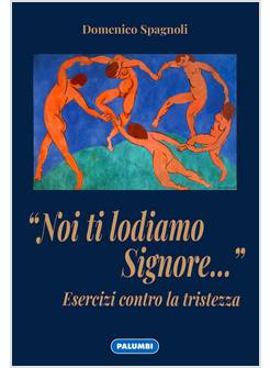 "NOI TI LODIAMO SIGNORE..." ESERCIZI CONTRO LA TRISTEZZA