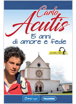 CARLO ACUTIS 15 ANNI DI AMORE E FEDE