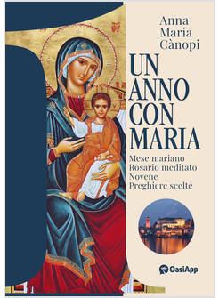 UN ANNO CON MARIA MESE MARIANO ROSARIO MEDITATO NOVENE PREGHIERE SCELTE