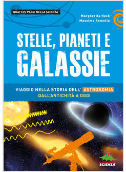 STELLE, PIANETI E GALASSIE. VIAGGIO NELLA STORIA DELL'ASTRONOMIA DALL'ANTICHITA'
