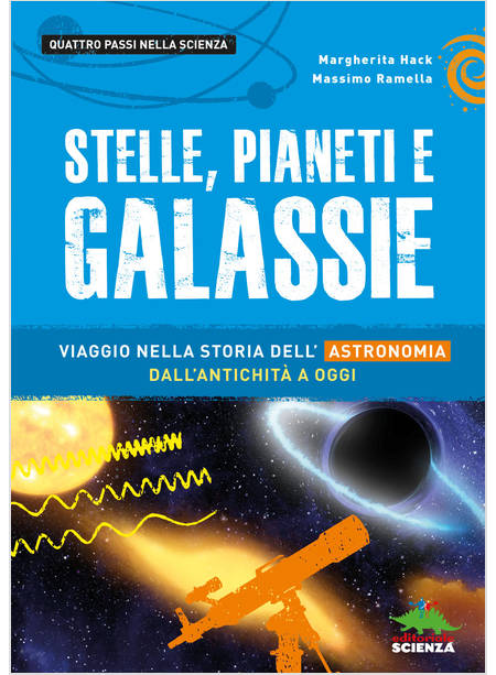STELLE, PIANETI E GALASSIE. VIAGGIO NELLA STORIA DELL'ASTRONOMIA DALL'ANTICHITA'