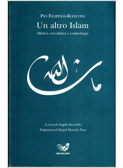 UN ALTRO ISLAM. MISTICA, METAFISICA E COSMOLOGIA 