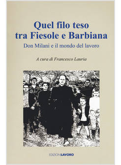 QUEL FILO TESO TRA FIESOLE E BARBIANA. DON MILANI E IL MONDO DEL LAVORO