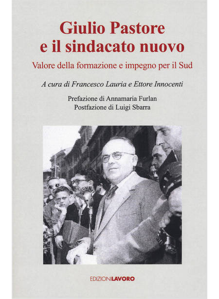 GIULIO PASTORE E IL SINDACATO NUOVO. VALORE DELLA FORMAZIONE E IMPEGNO PER IL SU