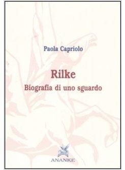 RILKE BIOGRAFIA DI UNO SGUARDO