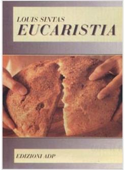 EUCARISTIA LA VITA DEI CRISTIANI SACRAMENTO DI DIO