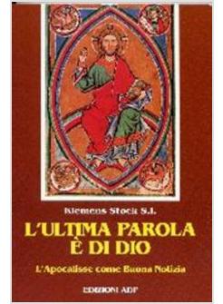 L'ULTIMA PAROLA E' DI DIO L'APOCALISSE COME BUONA NOTIZIA