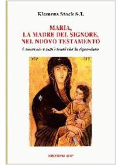 MARIA LA MADRE DEL SIGNORE NEL NUOVO TESTAMENTO