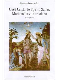 GESU' CRISTO LO SPIRITO SANTO MARIA NELLA VITA CRISTIANA