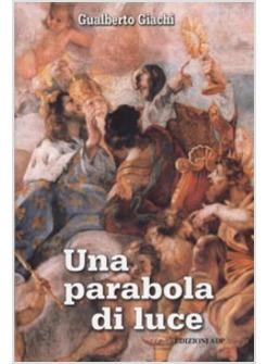 PARABOLA DI LUCE LETTURA PASQUALE DEI RESTAURATI AFFRESCHI DEL BACICCIO (UNA)
