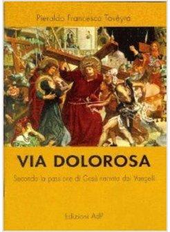 VIA DOLOROSA SECONDO LA PASSIONE DI GESU' NARRATA DAI VANGELI