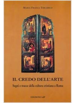 CREDO DELL'ARTE SEGNI E TRACCE DELLA CULTURA CRISTIANA A ROMA (IL)