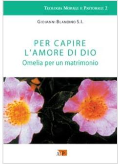 PER CAPIRE L'AMORE DI DIO OMELIA PER UN MATRIMONIO