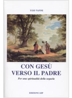 CON GESU' VERSO IL PADRE PER UNA SPIRITUALITA' DELLA SEQUELA
