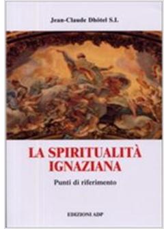 SPIRITUALITA' IGNAZIANA PUNTI DI RIFERIMENTO