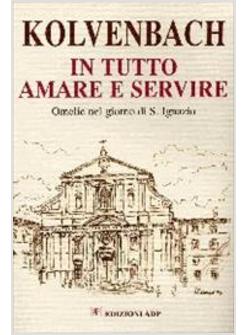 IN TUTTO AMARE E SERVIRE - OMELIE NEL GIORNO DI S IGNAZIO