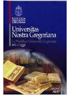 UNIVERSITAS NOSTRA GREGORIANA  LA PONTIFICIA UNIVERSITA' GREGO
