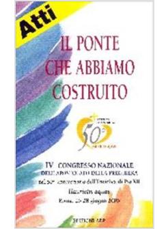 PONTE CHE ABBIAMO COSTRUITO IV CONGRESSO NAZIONALE DELL'APOSTOLATO DELLA PREGHIE