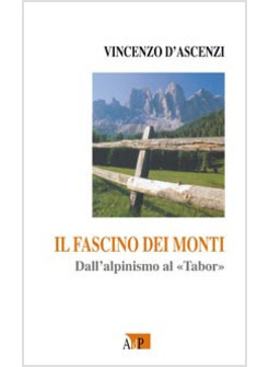 FASCINO DEI MONTI DALL'ALPINISMO AL TABOR (IL)