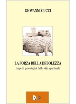 FORZA DELLA DEBOLEZZA ASPETTI PSICOLOGICI DELLA VITA SPIRITUALE