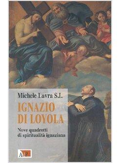 IGNAZIO DI LOYOLA NOVE QUADRETTI DI SPIRITUALITA' IGNAZIANA