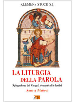 LITURGIA DELLA PAROLA A SPIEGAZIONE DEI VANGELI DOMENICALI E FESTIVI ANNO A