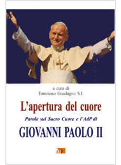 L'APERTURA DEL CUORE. PAROLE SUL SACRO CUORE E L'AdP DI GIOVANNI PAOLO II