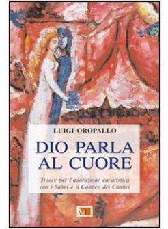 DIO PARLA AL CUORE. TRACCE PER L'ADORAZIONE EUCARISTICA CON I SALMI E IL CANTICO
