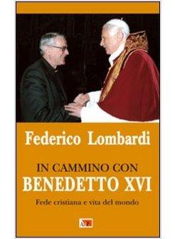 IN CAMMINO CON BENEDETTO XVI FEDE CRISTIANA E VITA NEL MONDO