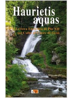 HAURIETIS AQUAS. LETTERA ENCICLICA DI PIO XII SUL CULTO AL CUORE DI GESU'