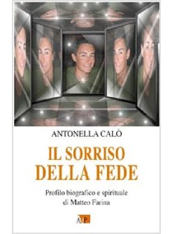 IL SORRISO DELLA FEDE. PROFILO BIOGRAFICO E SPIRITUALE DI MATTEO FARINA