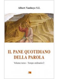 IL PANE QUOTIDIANO DELLA PAROLA. VOL. 3: TEMPO ORDINARIO/2.