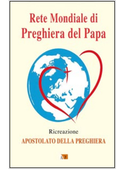 RETE MONDIALE DI PREGHIERA DEL PAPA. RICREAZIONE - APOSTOLATO DELLA PREGHIERA