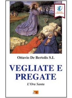 VEGLIATE E PREGATE. L'ORA SANTA