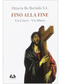 FINO ALLA FINE. VIA CRUCIS. VIA MATRIS