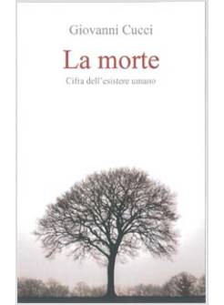 LA MORTE. CIFRA DELL'ESISTERE UMANO