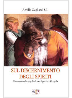 SUL DISCERNIMENTO DEGLI SPIRITI. COMMENTO ALLE REGOLE DI SANT'IGNAZIO DI LOYOLA