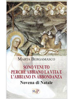 SONO VENUTO PERCHE' ABBIANO LA VITA E L'ABBIANO IN ABBONDANZA NOVENA DI NATALE