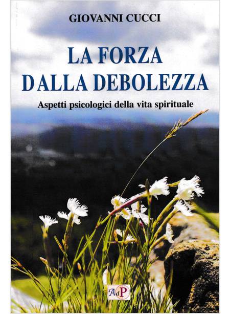 LA FORZA DELLA DEBOLEZZA. ASPETTI PSICOLOGICI DELLA VITA SPIRITUALE