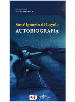 SANT'IGNAZIO DI LOYOLA. AUTOBIOGRAFIA