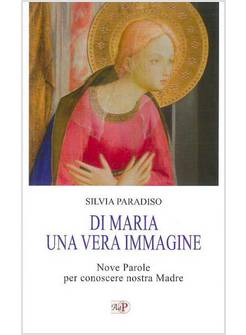DI MARIA UNA VERA IMMAGINE NOVE PAROLE PER CONOSCERE NOSTRA MADRE