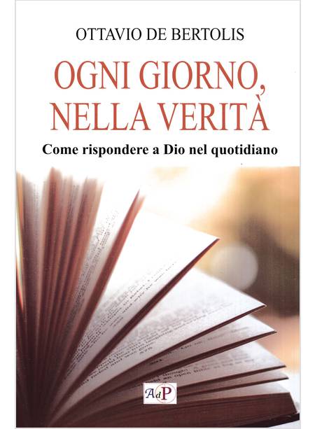 OGNI GIORNO, NELLA VERITA' COME RISPONDERE A DIO NEL QUOTIDIANO