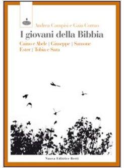 I GIOVANI DELLA BIBBIA. CAINO E ABELE, GIUSEPPE, SANSONE, ESTER, TOBIA E SARA