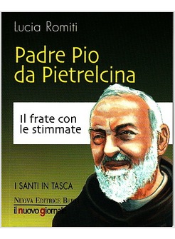 PADRE PIO DA PIETRALCINA. «IL FRATE CON LE STIGMATE»